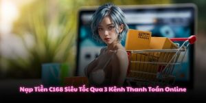 Nạp Tiền C168 Siêu Tốc Qua 3 Kênh Thanh Toán Online