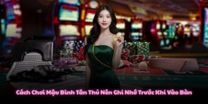 Cách Chơi Mậu Binh Tân Thủ Nên Ghi Nhớ Trước Khi Vào Bàn