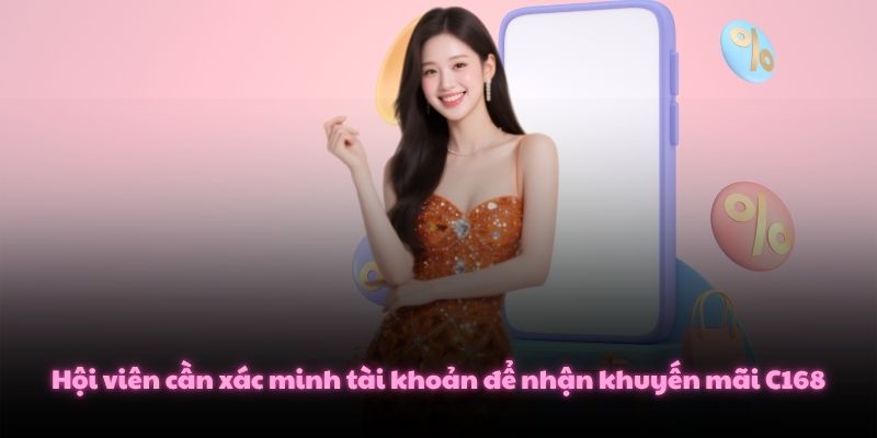 Hội viên cần xác minh tài khoản để nhận khuyến mãi C168