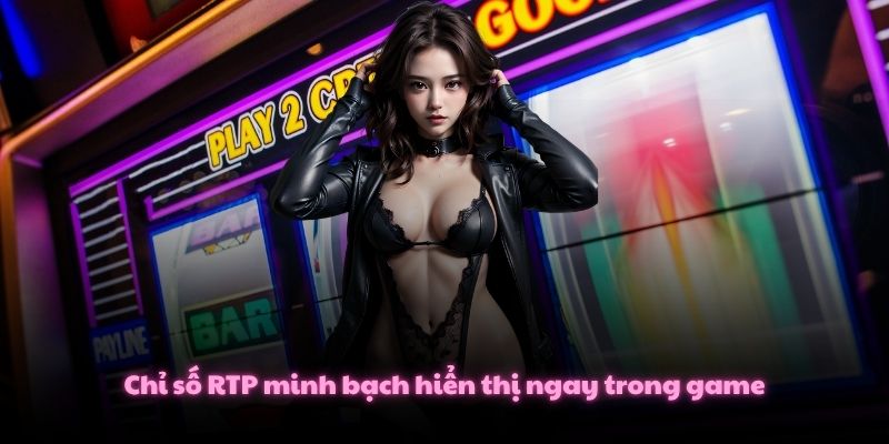 Chỉ số RTP minh bạch hiển thị ngay trong game