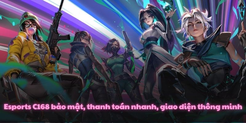Esports C168 bảo mật, thanh toán nhanh, giao diện thông minh